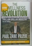 THE NEW WELLNESS REVOLUTION by PAUL ZANE PILZER , HOW TO MAKE A FORTUNE IN THE NEXT TRILLION DOLLAR INDUSTRY , 2007