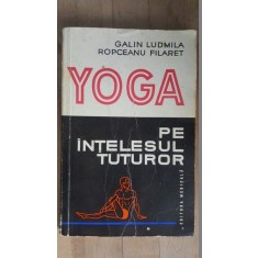 Yoga pe intelesul tuturor- Galin Ludmila, Ropceanu Filaret