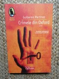 GUILLERMO MARTINEZ - CRIMELE DIN OXFORD ( ROMAN ) , HUMANITAS , 2007