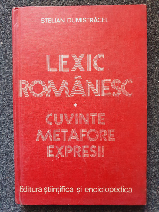 LEXIC ROMANESC * CUVINTE METAFORE EXPRESII - Stelian Dumistracel
