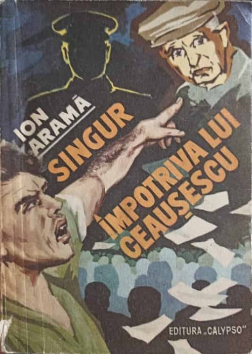 SINGUR IMPOTRIVA LUI CEAUSESCU-ION ARAMA-247896