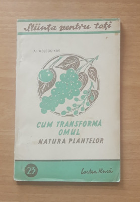 CUM TRANSFORMA OMUL NAURA PLANTELOR - A.I. MOLODCIKOV - CARTEA RUSA, 1947 foto