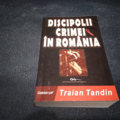 TRAIAN TANDIN - DISCIPOLII CRIMEI IN ROMANIA