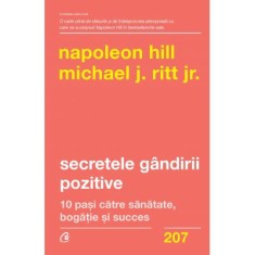 Secretele gandirii pozitive. 10 pasi catre sanatate, bogatie si succes - Napoleon Hill, Michael J. Ritt Jr.