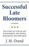 Successful Late Bloomers, Second Edition: The Story of Late-In-Life Achievement - The People, Strategies and Research