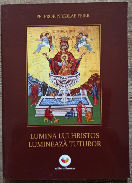 Lumina lui Hristos lumineaza tuturor - Pr. Prof. Nicolae Feier