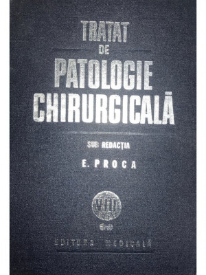 E. Proca - Tratat de patologie chirurgicala, vol. 8, partea II (editia 1984) foto