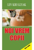 Cumpara ieftin Noi vrem copii
