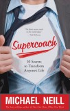 Supercoach: 10 Secrets to Transform Anyone&#039;s Life