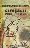 Ciresarii. Castelul fetei in alb (volumul 2) - 1985 - Constantin Chirita (F386), Albatros
