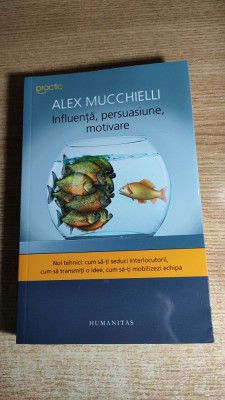 Alex Mucchielli - Influenta, persuasiune, motivare -Noi tehnici (Humanitas 2014) foto