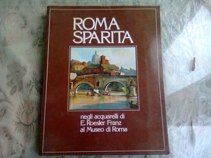 ROMA SPARITA - E. ROESLER FRANZ AL MUSEO DI ROMA (TEXT IN LIMBA SPANIOLA)