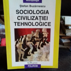 SOCIOLOGIA CIVILIZATIEI TEHNOLOGICE - STEFAN BUZARNESCU