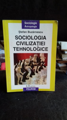 SOCIOLOGIA CIVILIZATIEI TEHNOLOGICE - STEFAN BUZARNESCU foto