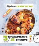 Retete cu carne de pui. 3 ingrediente, 15 minute | Camille Depraz