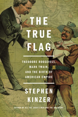 The True Flag: Theodore Roosevelt, Mark Twain, and the Birth of American Empire foto