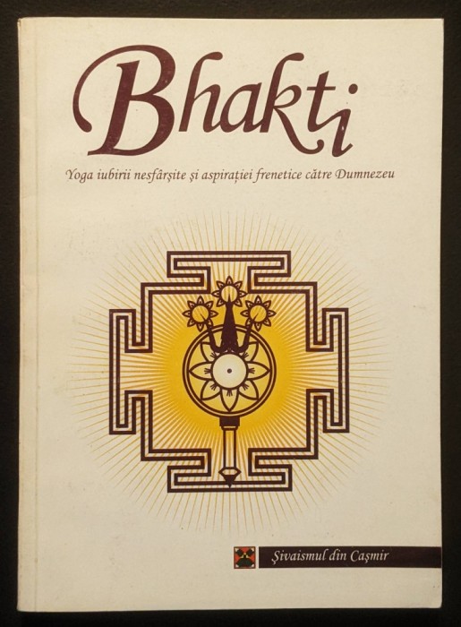 BHAKTI 224pag Yoga Iubirii Nesfarsite si Aspiratiei Frenetice catre Dumnezeu Sanctuarul de Taina al Nestematei Iubirii Divine CHRYSOPELEA Stare f buna