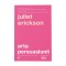 Arta persuasiunii. Ed a III a, Juliet Erickson