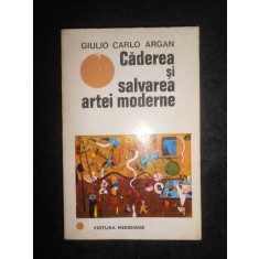 Giulio Carlo Argan - Caderea si salvarea artei moderne (1970)