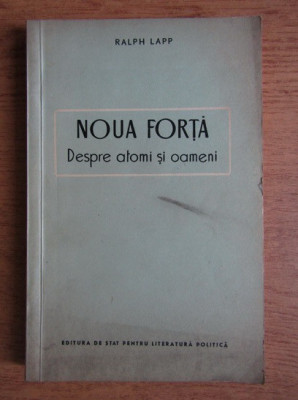 Ralph Lapp - Noua forta. Despre atomi si oameni foto