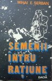 MIHAI E. ȘERBAN - SEMENII &Icirc;NTRU RAȚIUNE