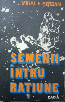 MIHAI E. ȘERBAN - SEMENII &amp;Icirc;NTRU RAȚIUNE foto