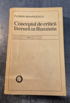 Conceptul de critica literara in Romania Florin Mihailescu cu autograf foto