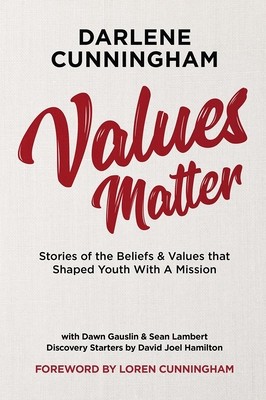 Values Matter: Stories of the Beliefs &amp; Values That Shaped Youth with a Mission