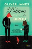 Politica de birou | Oliver James