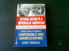 ISTORIA SECRETA A IMPERIULUI AMERICAN, ADEVARUL DESPRE CORUPTIA GLOBALA, CONFESIUNILE UNUI ASASIN ECONOMIC - JOHN PERKINS foto