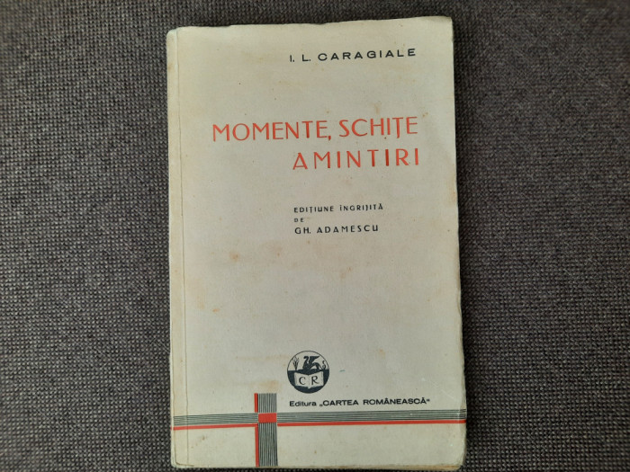 Momente, schite, amintiri, I.L.Caragiale, ed. GH.Adamescu, 1938, 200 pagini