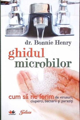 GHIDUL MICROBILOR. CUM SA NE FERIM DE VIRUSURI, CIUPERCI, BACTERII SI PARAZITI-BONNIE HENRY-232533 foto