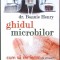 GHIDUL MICROBILOR. CUM SA NE FERIM DE VIRUSURI, CIUPERCI, BACTERII SI PARAZITI-BONNIE HENRY-232533