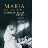 Jurnal de razboi (II). 1917-1918. Editie integrala, necenzurata - Maria Regina Romaniei