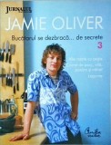 Jamie Oliver - Bucatarul se dezbraca... de secrete, volumul 3. Alte retete cu
