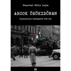 Arcok &ouml;r&ouml;kidőben - Fenyvesi F&eacute;lix Lajos