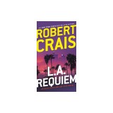 L.A. Requiem: An Elvis Cole and Joe Pike Novel