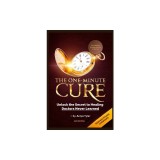 One-Minute Cure: Unlock the Secret to Healing Doctors Never Learned