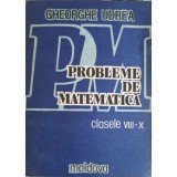PROBLEME DE MATEMATICA CLASELE VIII-X. ARITMETICA SI ALGEBRA-GHEORGHE UDREA-349094