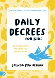 Daily Decrees for Kids: Big Things Happen When Kids Speak God&#039;s Promises
