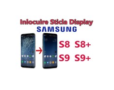 Schimbare Sticla Display Samsung S8 g950 S9 g960 S8+ g955 S9+ g965