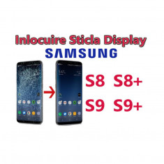 Schimbare Sticla Display Samsung Galaxy S8 g950 S9 g960 S8+ g955 S9+ g965