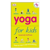 Yoga For Kids: Simple First Steps in Yoga and Mindfulness, Susannah Hoffman