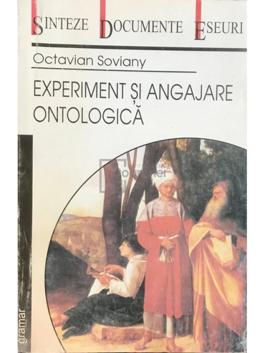 Octavian Soviany - Experiment și angajare ontologică (editia 2002)