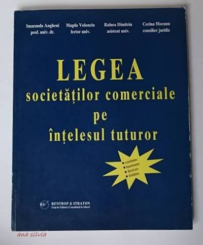 Legea societatilor comerciale pe intelesul tuturor - S. Angheni, M. Volonciu