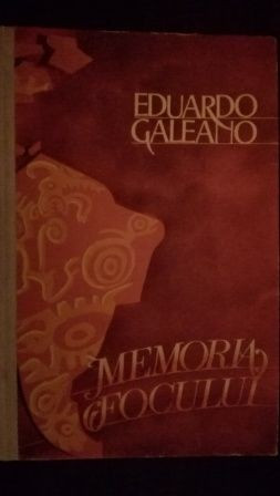 Memoria focului Eduardo Galeano