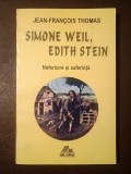 Jean-Francois Thomas - Simone Weil, Edith Stein: nefericire și suferință