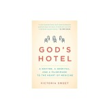 God's Hotel: A Doctor, a Hospital, and a Pilgrimage to the Heart of Medicine