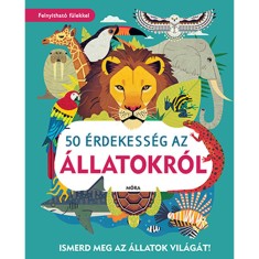 50 &eacute;rdekess&eacute;g az &aacute;llatokr&oacute;l - Ismerd meg az &aacute;llatok vil&aacute;g&aacute;t! - William Petty
