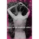 Diary of an Exercise Addict